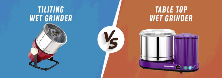 The Difference Between Tilting Wet Grinder and Table Top Wet Grinder